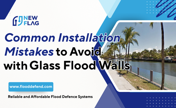 Common Installation Mistakes in Glass Flood Walls