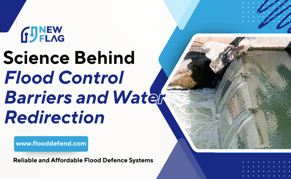 Science Behind Flood Control Barriers and Water Redirection