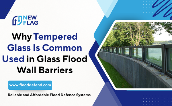 Why Tempered Glass Is Common Used in Glass Flood Wall Barriers