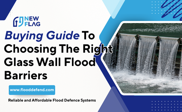Buying Guide To Choosing The Right Glass Wall Flood Barriers