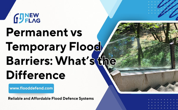Permanent vs Temporary Flood Barriers What’s the Difference