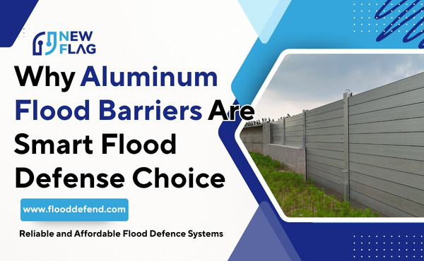 Why Aluminum Flood Barriers Are Smart Flood Defense Choice
